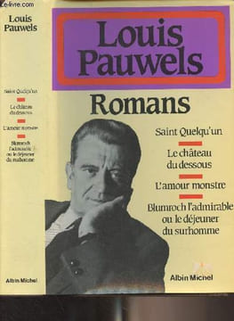 Romans (Saint quelqu'un - Le château du dessous - L'amour monstre - Blumroch l'admirable ou le déjeuner du surhomme). Pauwels Louis