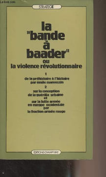 "La ""Bande à Baader"" ou la violence révolutionnaire - 1. De la préhistoire à l'histoire par Emile Marenssin - 2. Sur la conception de la guérilla ...