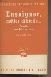 "Enseigner, métier difficile... Conseils pour faire la classe - ""Carnet de pédagogie pratique"""