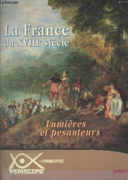 Périscope : La France du XVIIIe siècle - Lumières et pesanteurs - Chronologie - L'état monarchique - Deux rois pour un court siècle - Les difficultés ...