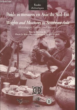 "Poids et mesures en Asie du Sud-Est, Systèmes métrologiques et sociétés / Weights and Measures in Southeast Asia, Metrological Systems and Societies ...