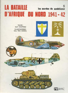"Les modus du modélisme n°5 - La bataille d'Afrique du Nord (1941-42) - Le Junkers JU 87B ""Stuka"" - Le Messerschmitt Bf. 109 F - Le Messerschmitt Bf 110 - Le Fieseler FI. 156 Storch - Le Junkers JU 52/ 3 m - Le Fiat G-50bis Freccia - Le Hurricane II B/D -"