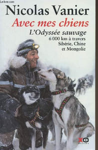 Avec mes chiens - L'Odyssée sauvage, 6000 km à travers Sibérie, Chine et Mongolie