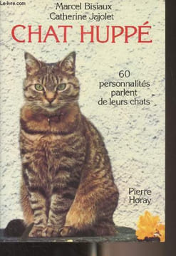 Chat huppé - 60 personnalités parlent de leurs chats. Bisiaux Marcel/Jajolet Catherine