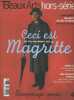 Beaux Arts Magazine Hors-série N°3 - Ceci est Magritte, sa vie, son oeuvre - Un saboteur tranquille - Mon Magritte préféré : Michel Butor - Portrait ...