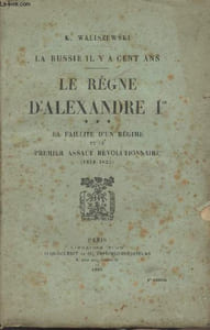 La Russie il y a cent ans - Le règne d'Alexandre Ier - T3 : La faillite d'un régime et le premier assaut révolutionnaire (1818-1825)