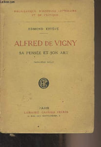 "Alfred de Vigny, sa pensée et son art - ""Bibliothèque d'histoire littéraire et de critique"""