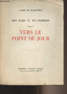 Mon Paris et ses parisiens - Tome V - Vers le point du jour. De Fouquières André