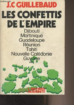 Les confettis de l'Empire (Djibouti, Martinique, Guadeloupe, Réunion, Tahiti, Nouvelle Calédonie, Guyane, etc..). Guillebaud Jean-Claude
