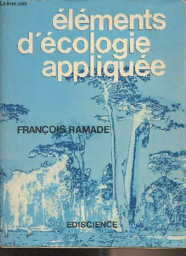 Eléments d'écologie appliquée, action de l'homme sur la biosphère. Ramade François