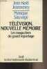 Télévision, nouvelle mémoire - Les magazines de grand reportage. Jeanneney Jean-Noël/Sauvage Monique