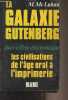 La galaxie Gutenberg - Face à l'ère électronique (les civilisations de l'âge oral à l'imprimerie). Mc Luhan Marshall