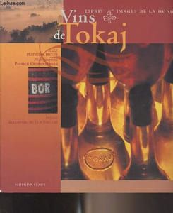 Vins du Tokaj, esprit & images de la Hongrie