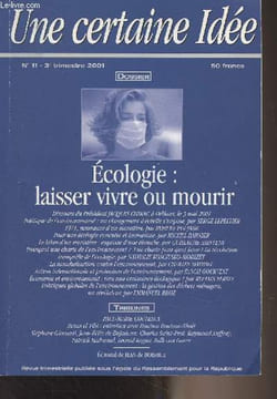 "Une certaine idée N°11, 3e trim. 2001 - Dossier : laisser vivre ou mourir : ""Inscrire une écologie humaniste au coeur de notre pacte républicain"" ...