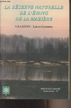 Sud-Ouest Nature n°99 numéro spécial - La réserve naturelle de l'étang de la Mazière (Villeton, Lot-et-Garonne) : Edito - Un peu de géographie - Et ...
