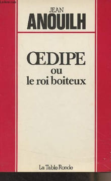 Oedipe ou le roi boiteux. Anouilh Jean