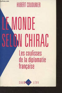 Le monde selon Chirac - Les coulisses de la diplomatie française