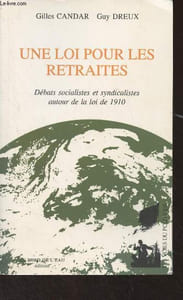 "Un loi pour les retraites - Débats socialistes et syndicalistes autour de la loi de 1910 - ""Les voies du politique"""