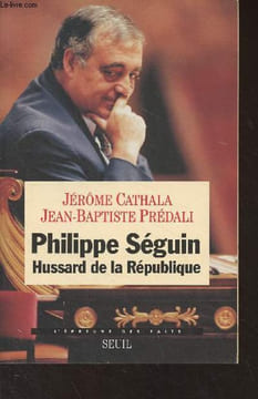 "Philippe Séguin, hussard de la République - ""L'épreuve des faits""". Cathala Jérôme/Prédali Jean-Baptiste