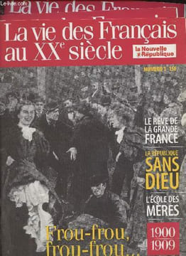 La vie des Français au XXe siècle - n°1à 10 - 1900-1909 : Le rêve de la Grande France - La république sans Dieu - L'école des mères - Frou-frou, ...