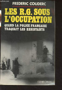 Les RG sous l'occupation - Quand la police française traquait les résistants