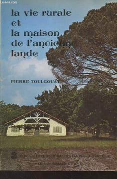 La vie rurale et la maison de l'ancienne lande. Toulgouat Pierre