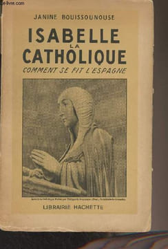Isabelle la catholique, comment se fit l'Espagne. Bouissounouse Janine