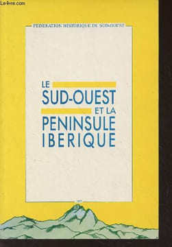 Fédération historique du Sud-Ouest, actes du XXXVIIIe Congrès tenu à Pau les 5 et 6 octobre 1985 - Les relations entre le Sud-Ouest et la Péninsule ...