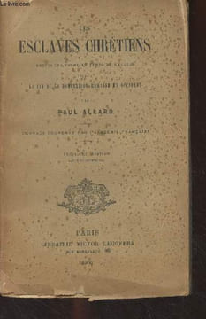 Les esclaves chrétiens depuis les premiers temps de l'église jusqu'à la fin de la domination romaine en Occident (3e édition). Allard Paul