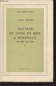 "Navires et gens de Mer à Bordeaux (vers 1400- vers 1550) - Tome 1 - ""Ecole pratique des hautes études, VIe section, Centre de recherches ...