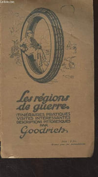 Les régions de guerre, itinéraires pratiques, visites intéressantes, descriptions pittoresques par Goodrich. Collectif