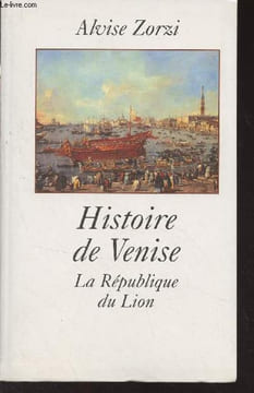 Histoire de Venise - La République du Lion. Zorzi Alvise