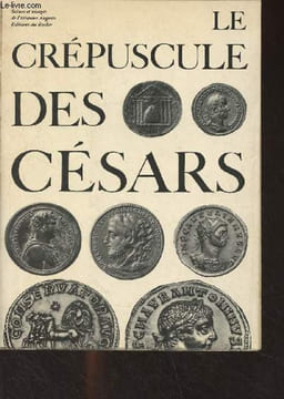 Le crépuscule des Césars - Scènes et visages de l'Histoire Auguste. Bardon Henry