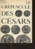 Le crépuscule des Césars - Scènes et visages de l'Histoire Auguste. Bardon Henry