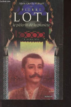 Pierre Loti, le pèlerin de la planète. Quella-Villéger Alain
