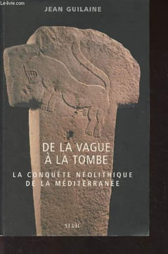 De la vague à la tombe, la conquête néolithique de la méditerranée (8000-2000 avant JC). Guilaine Jean