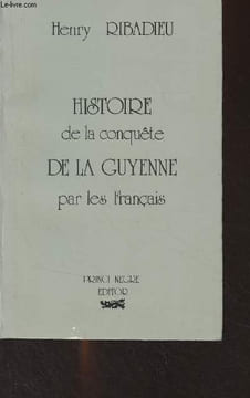 Histoire de la conquête de la Guyenne par les Français. Ribadieu Henry