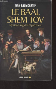 Le Baal Shem Tov - Mystique, magicien et guérisseur