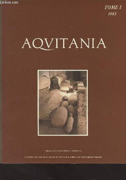 Aquitania - Tome 1 - 1983 - Monument funéraire et cimetière du Premier Age du fer des Nougerées - Quelques problèmes d'histoire dans deux cités de ...