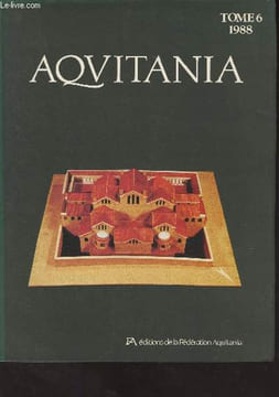 "Aquitania - Tome 6 - 1988 - Le site de ""la France"" : origines et évolution urbaine de Bordeaux antique - Les thermes de Sanxay (Vienne) - Les ...