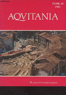 Aquitania - Tome 10 - 1992 - La sépulture gauloise de Boiroux commune de Saint Augustin (Corrèze) - Mines d'or gauloises et habitats associés du ...