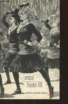 Théâtre - XIII - Mon doux royaume saccagé - Le Roi de Sodome - Le ciel et la merde II. Arrabal