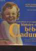 La fabuleuse et exemplaire histoire de bébé Cadum (Image symbole de la publicité en France pendant un demi-siècle). Wlassikoff Michel/Bodeux ...