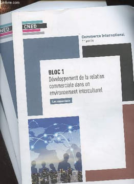 CNED : Commerce international, 1re partie, les essentiels : Bloc 1 : Développement de la relation commerciale dans un environnement interculturel - ...