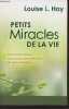 Petits miracles de la vie (Les transformations et guérisons extraordinaires de gens ordinaires). Hay Louise L.