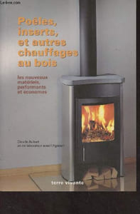 Poêles, inserts et autres chauffages au bois (Les nouveaux matériels, performants et économes)