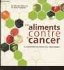 Les aliments contre le cancer - La prévention du cancer par l'alimentation. Dr Béliveau Richard/Dr Gingras Denis