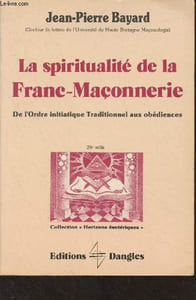"La spiritualité de la Franc-Maçonnerie, de l'ordre initiatique traditionnel aux obédiences - Collection ""Horizons ésotériques"""