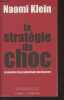 La stratégie du choc, la montée d'un capitalisme du désastre. Klein Naomi