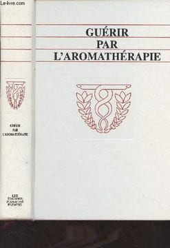 Guérir par l'aromathérapie - Guide pratique des huiles essentielles et de leurs pouvoirs guérisseurs. Aubry JocelyneCarpagnini Suzanne/Dehin Robert